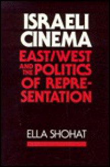 Israeli Cinema: East/West and the Politics of Representation - Ella Shohat