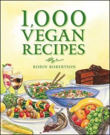 1,000 Vegan Recipes - Robin G. Robertson