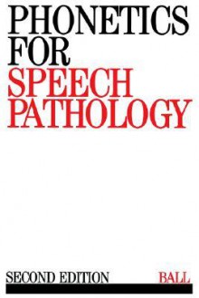 Phonetics for Speech Pathology - BALL, Martin J. Ball