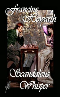 Scandalous Whisper a Regency Romance - Francine Howarth