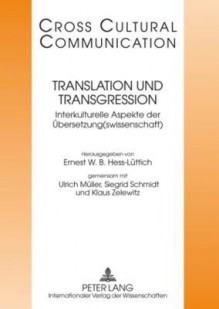 Translation Und Transgression: Interkulturelle Aspekte Der Uebersetzung(swissenschaft) Redaktion: Michaela Auer - Ernest W.B. Hess-Luttich, Ulrich Müller, Siegrid Schmidt