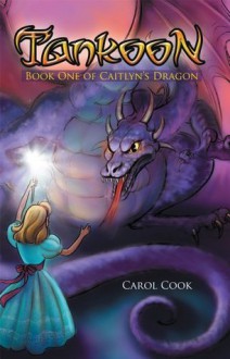 Tankoon : Book One of Caitlyn's Dragon - Carol Cook