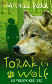 Torak en Wolf: De verbroken eed (Avonturen uit een magisch verleden, #5) - Michelle Paver, Ellis Post Uiterweer