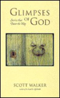 Glimpses of God: Stories That Point the Way - Scott Walker