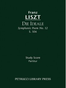 Die Ideale: Symphonic Poem No. 12 - Study Score - Franz Liszt