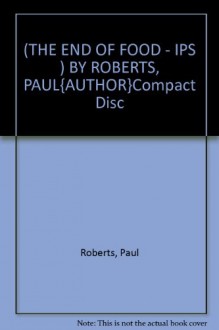 [The End of Food - IPS ] BY [Roberts, Paul]Compact Disc - Paul Roberts