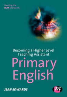 Becoming A Higher Level Teaching Assistant: Primary English (Higher Level Teaching Assistants) - Jean Edwards