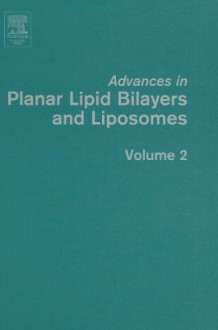 Advances in Planar Lipid Bilayers and Liposomes, Volume 2 - Ales̆ Iglic̆, Angelica Leitmannova Liu, Angelica Ottova-Leitmannova, H. Ti Tien