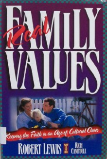 Real Family Values: Leading Your Family Into the 21st Century with Clarity and Conviction - Robert Lewis