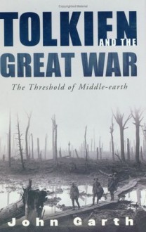 Tolkien and the Great War: The Threshold of Middle-earth - John Garth