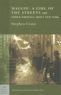 Maggie: A Girl of the Streets and Other Writings About New York (Barnes & Noble Classics Series) - Stephen Crane, Robert Tine