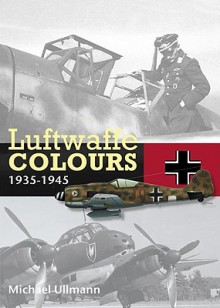 Luftwaffe Colours 1935-1945 - Michael Ullman