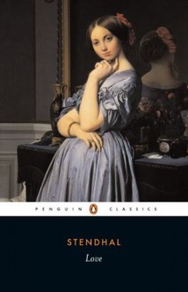 Love (Classics) - Stendhal, Gilbert Sale, Suzanne Sale, Jean Stewart ; B. Knight ;