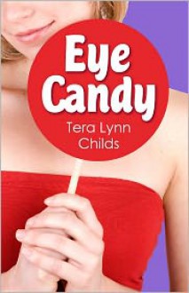 Eye Candy - Tera Lynn Childs