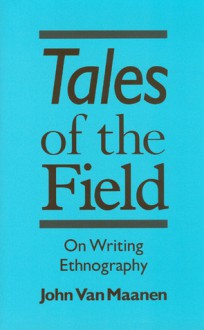 Tales of the Field: On Writing Ethnography - John Van Maanen