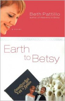 Earth to Betsy - Beth Pattillo