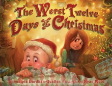 The Worst Twelve Days of Christmas - Sudipta Bardhan-Quallen, Ryan Wood