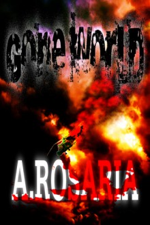 Gone World (The Third Party) - A. Rosaria