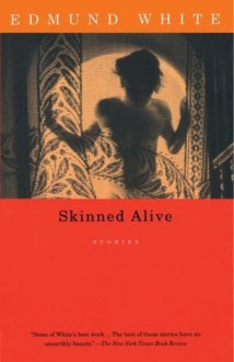 Skinned Alive: Stories - Edmund White