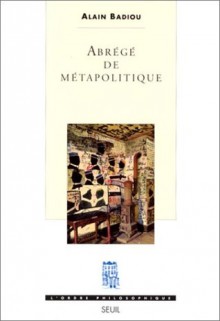 Abrégé de métapolitique - Alain Badiou