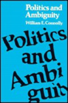 Politics And Ambiguity - William E. Connolly