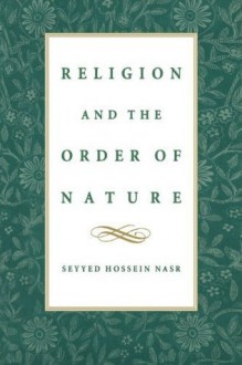 Religion and the Order of Nature - Seyyed Hossein Nasr