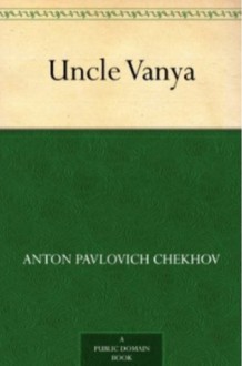 Uncle Vanya - Anton Chekhov