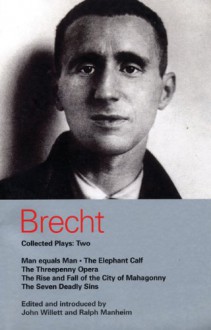 Collected Plays Two: Man equals Man, The Elephant Calf, The Threepenny Opera, The Rise and Fall of the City of Mahagonny, and The Seven Deadly Sins (Methuen World Classics) - Bertolt Brecht, John Willett, Ralph Manheim, Gerhard Nellhaus, Chester Kallman, W.H. Auden