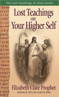 Lost Teachings on Your Higher Self - Elizabeth Clare Prophet, Mark L. Prophet