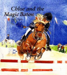 Chloe and the Magic Baton - Julie Litty