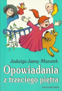 Opowiadania z trzeciego piętra - Jadwiga Jasny-Mazurek