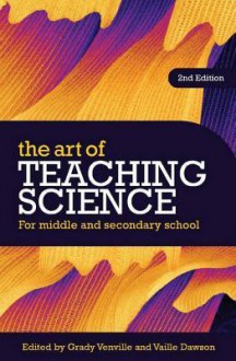 The Art of Teaching Science: For Middle and Secondary School - Grady Venville, Vaille Dawson