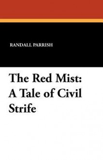 The Red Mist: A Tale of Civil Strife - Randall Parrish, Alonzo Kimball