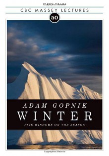 Winter: Five Windows on the Season - Adam Gopnik