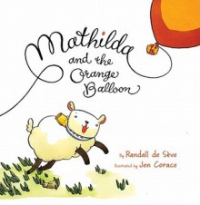 Mathilda and the Orange Balloon - Randall de Sève, Jen Corace