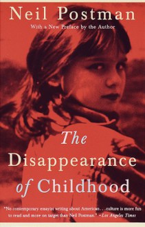 The Disappearance of Childhood - Neil Postman,Marty Asher