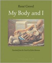 My Body and I - René Crevel, Robert Bononno