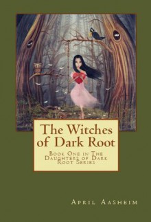 The Witches of Dark Root - April Aasheim