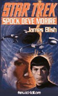 Spock deve morire - James Blish, Annarita Guarnieri