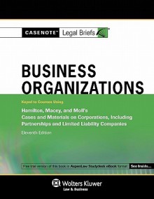 Casenote Legal Briefs: Business Organizations Keyed to Hamilton, Macey, & Moll's Cases and Materials on Corporations, 11th Ed. - Casenote Legal Briefs, Casenote Legal Briefs