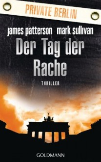 Der Tag der Rache - James Patterson, Helmut Splinter, Mark T. Sullivan