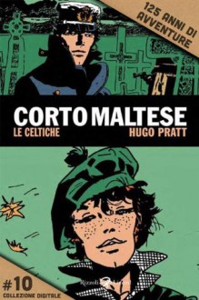 Corto Maltese - Le celtiche #10: 125 anni di avventure (Italian Edition) - Hugo Pratt