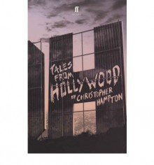 Tales from Hollywood - Christopher Hampton