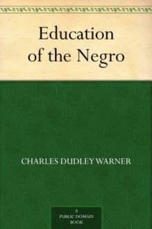 Education of the Negro - Charles Dudley Warner