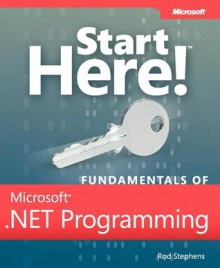 Start Here! Fundamentals of Microsoft .NET Programming - Rod Stephens