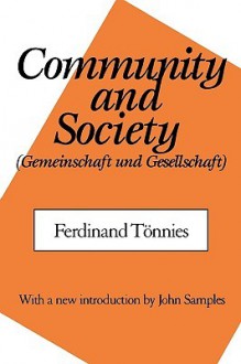 Community and Society: (Gemeinschaft and Gesellschaft) - Ferdinand Tönnies