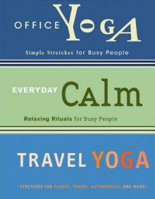 Everyday Calm: Relaxing Rituals for Busy People - Darrin Zeer, Cindy Luu