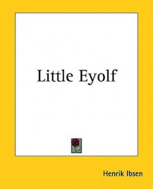 Little Eyolf - Henrik Ibsen