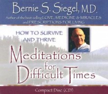 Meditations for Difficult Times - Bernie S. Siegel