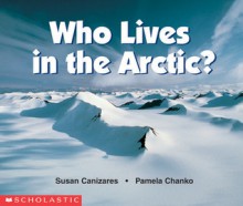 Who Lives In The Arctic? - Susan Canizares, Pamela Chanko